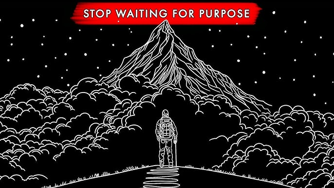 Stop waiting for purpose
